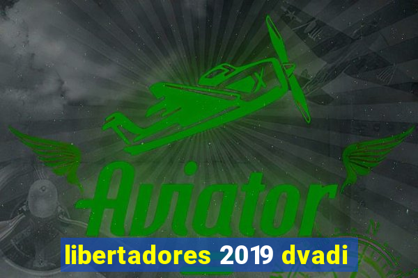 libertadores 2019 dvadi